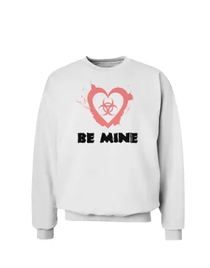 Be Mine - Bio Hazard Heart Sweatshirt by TooLoud