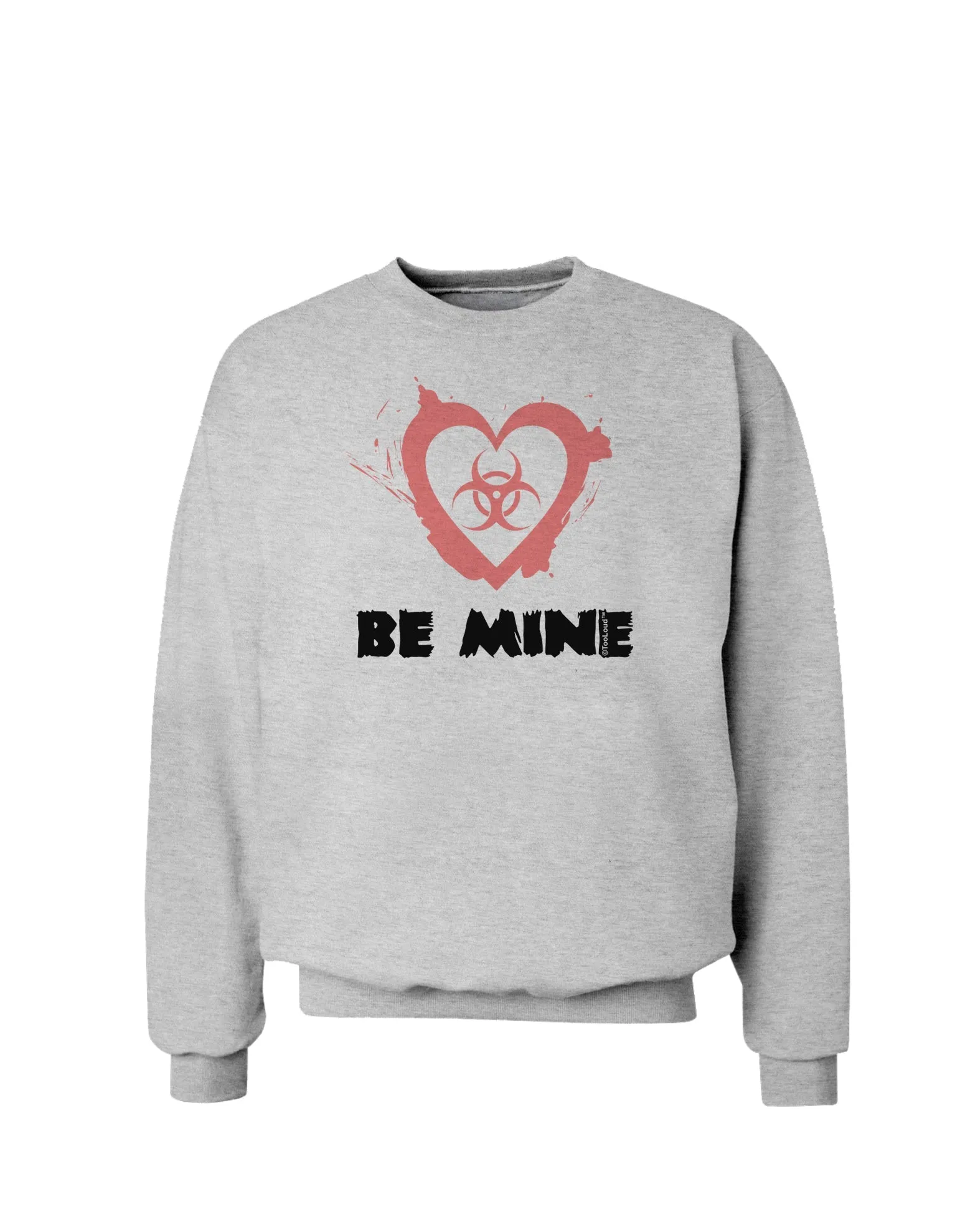 Be Mine - Bio Hazard Heart Sweatshirt by TooLoud