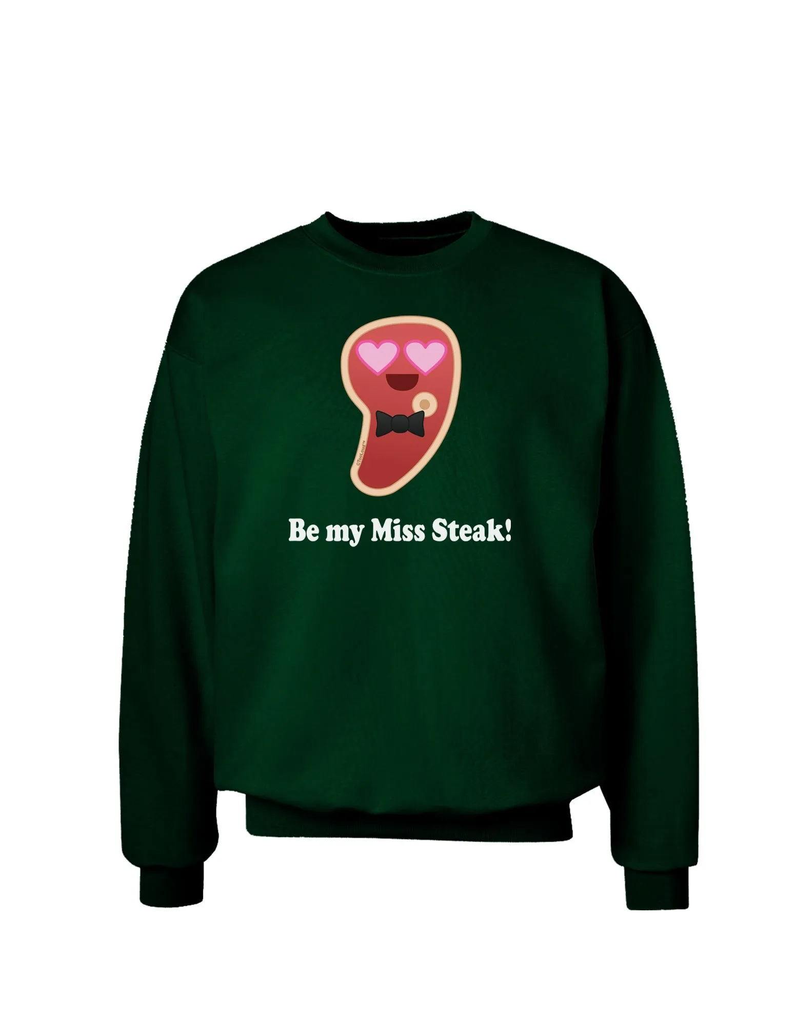 Be My Miss Steak - Romantic Adult Dark Sweatshirt by TooLoud