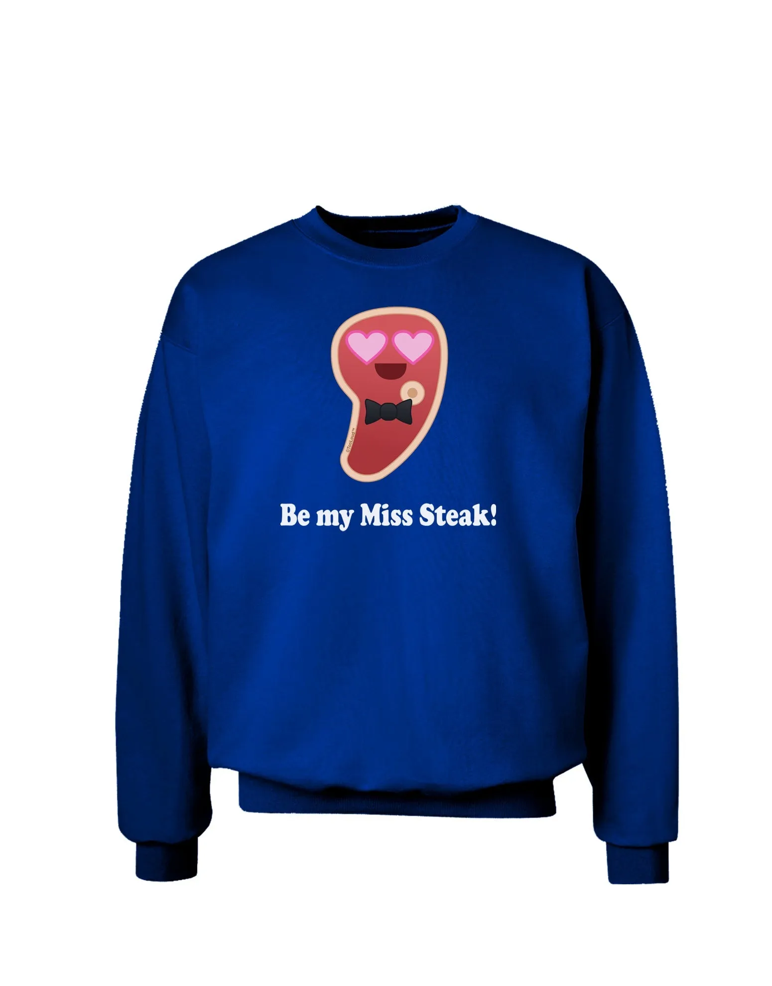 Be My Miss Steak - Romantic Adult Dark Sweatshirt by TooLoud
