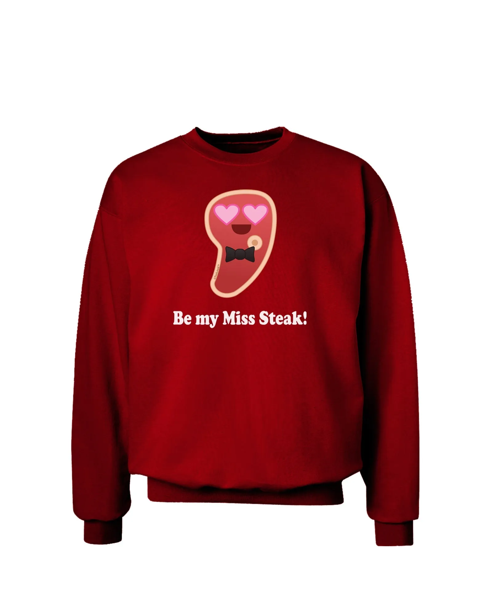 Be My Miss Steak - Romantic Adult Dark Sweatshirt by TooLoud