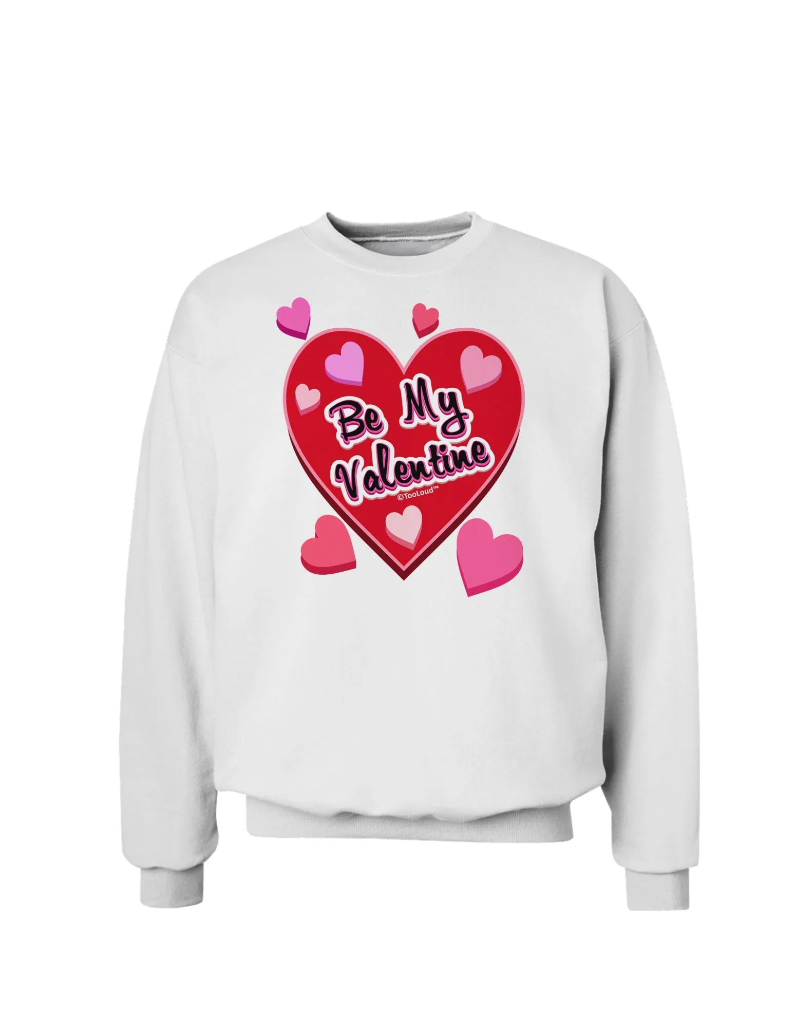 Be My Valentine Romantic Hearts Sweatshirt