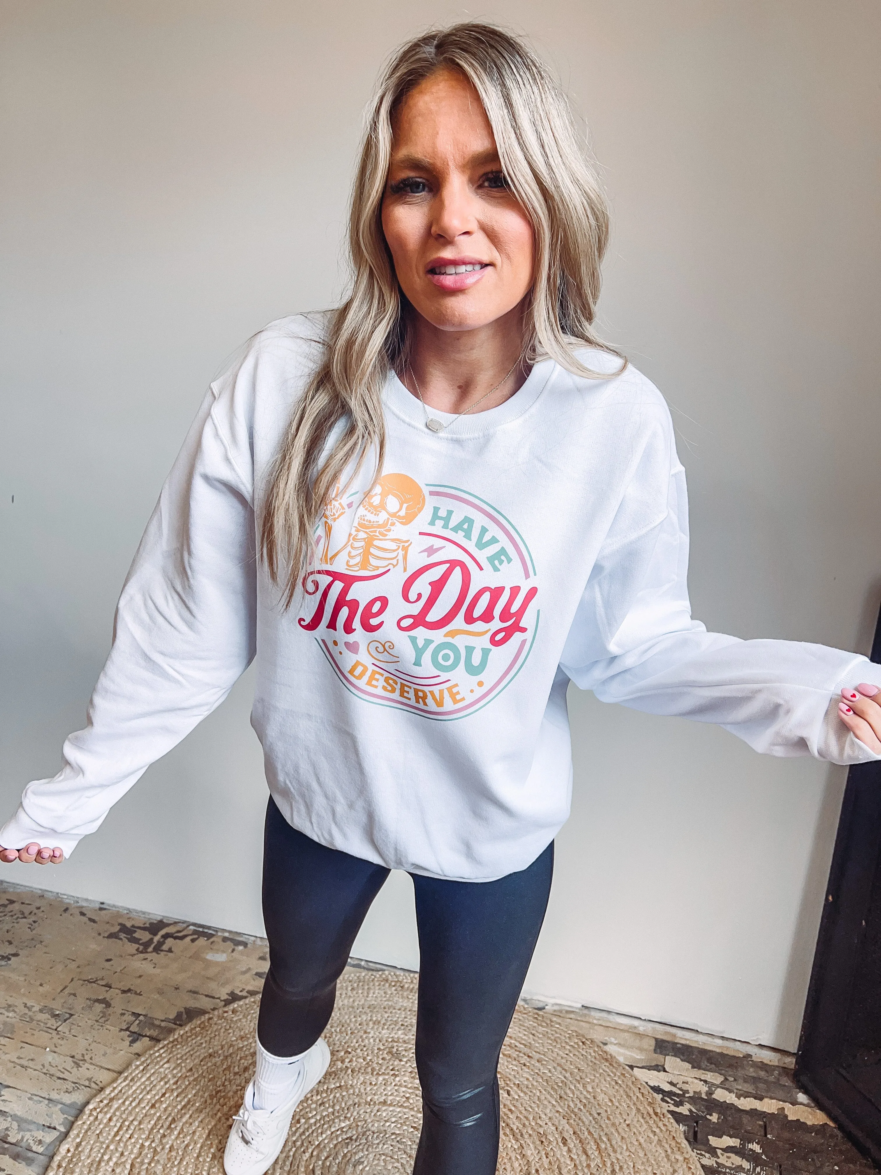 Have the Day You Deserve Crewneck