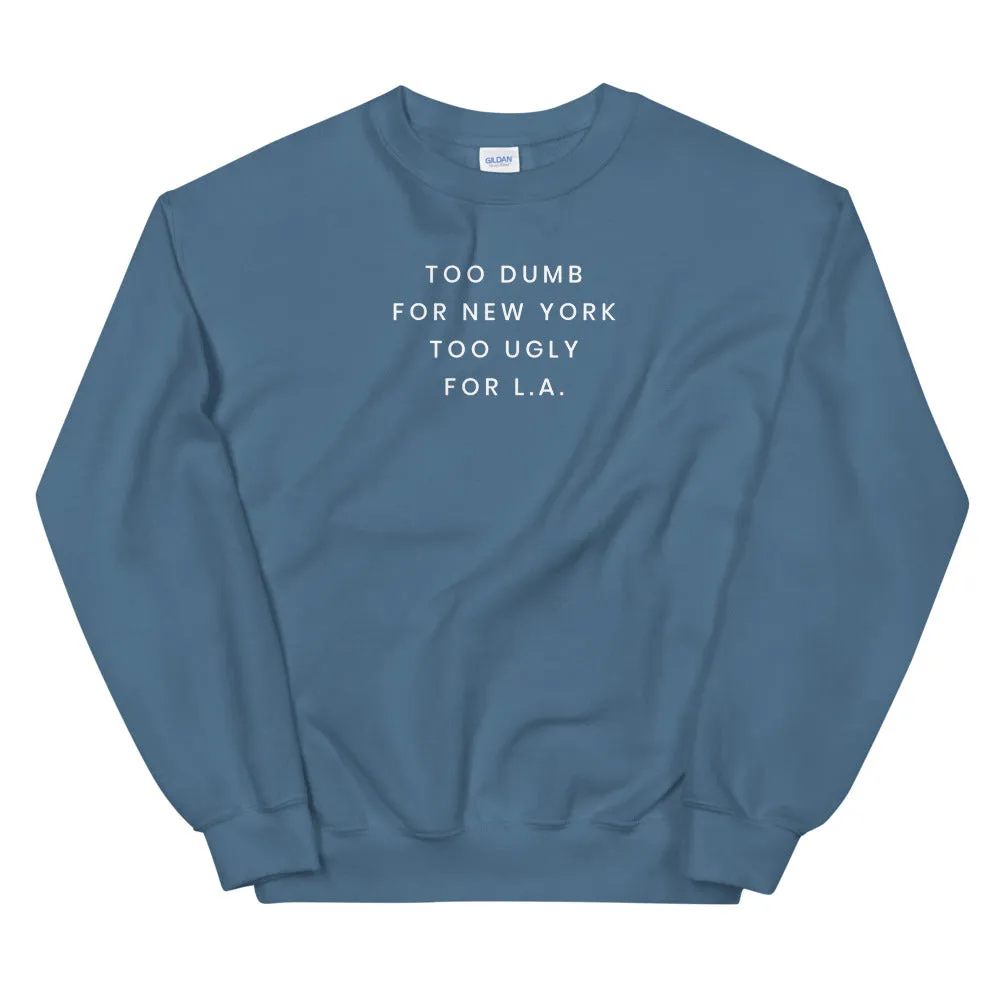 Too Dumb For NY Sweatshirt