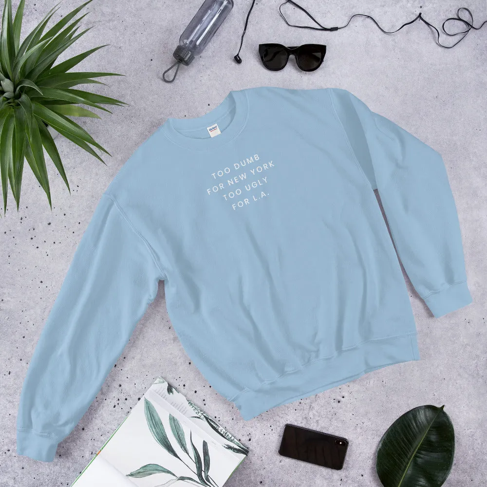 Too Dumb For NY Sweatshirt