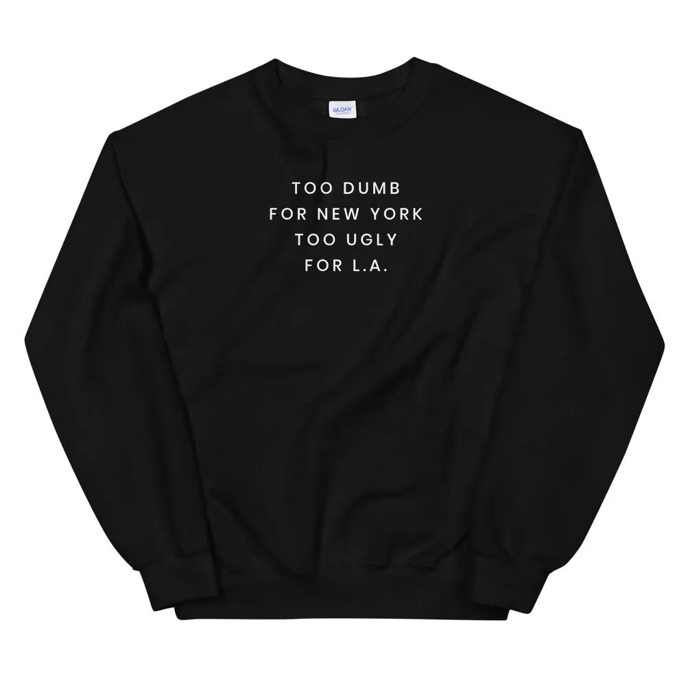 Too Dumb For NY Sweatshirt
