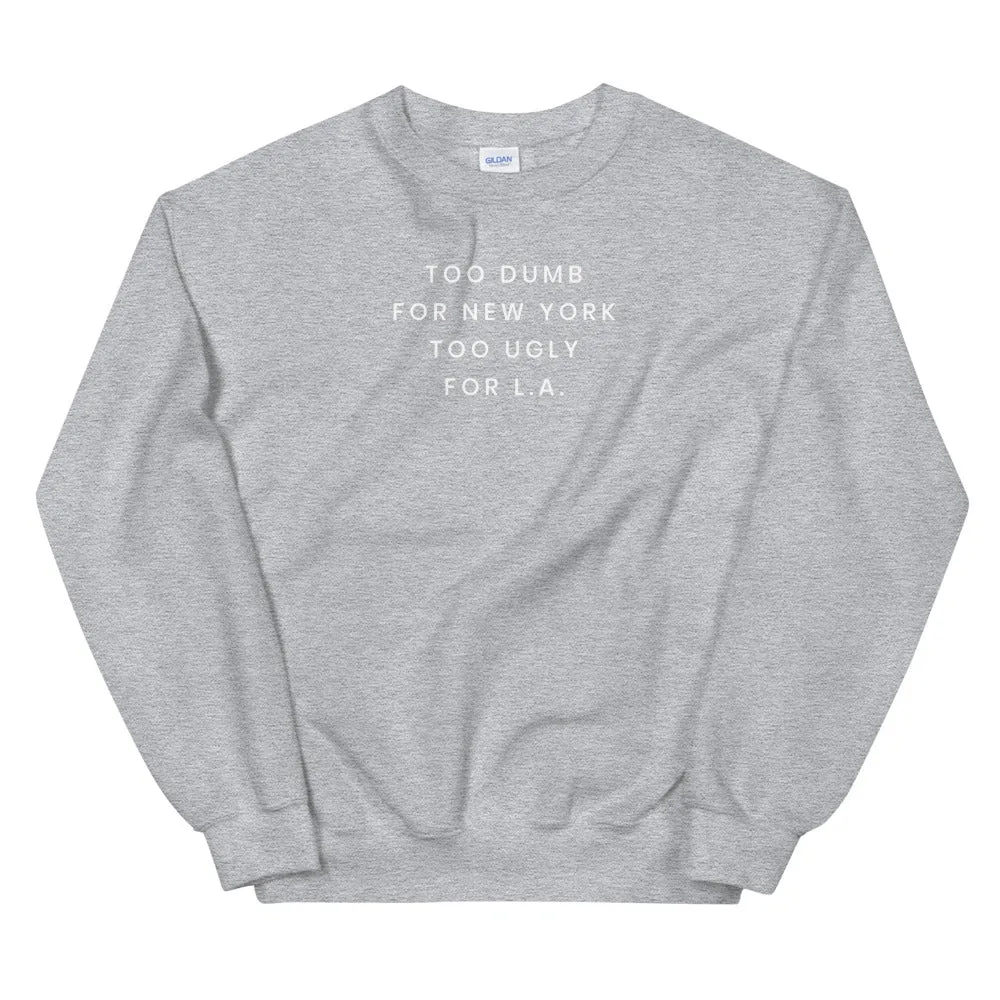 Too Dumb For NY Sweatshirt