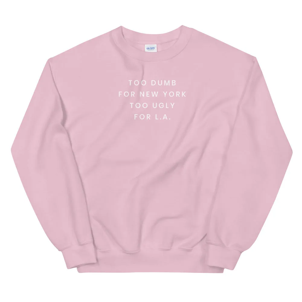 Too Dumb For NY Sweatshirt