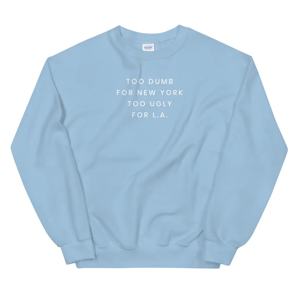 Too Dumb For NY Sweatshirt